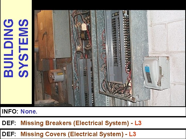 BUILDING SYSTEMS 7 OF 16 INFO: None. DEF: Missing Breakers (Electrical System) - L