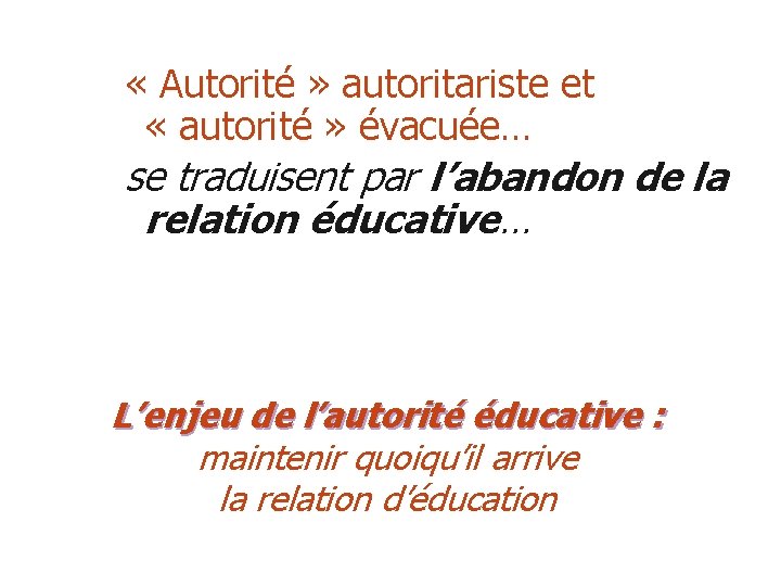  « Autorité » autoritariste et « autorité » évacuée… se traduisent par l’abandon