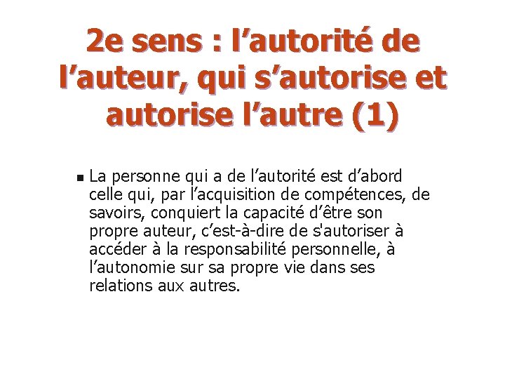 2 e sens : l’autorité de l’auteur, qui s’autorise et autorise l’autre (1) n