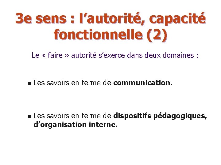 3 e sens : l’autorité, capacité fonctionnelle (2) Le « faire » autorité s’exerce