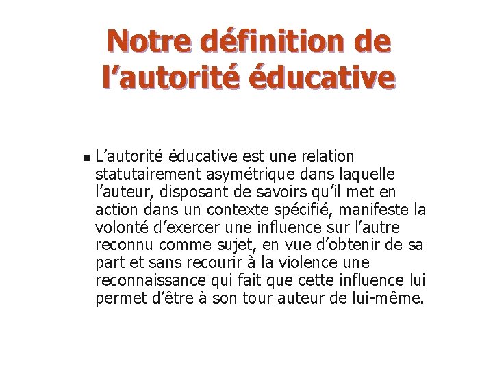 Notre définition de l’autorité éducative n L’autorité éducative est une relation statutairement asymétrique dans