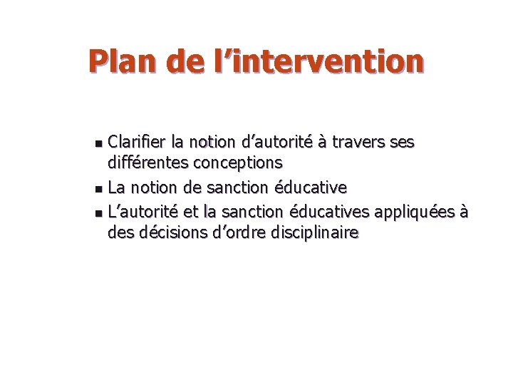 Plan de l’intervention Clarifier la notion d’autorité à travers ses différentes conceptions n La