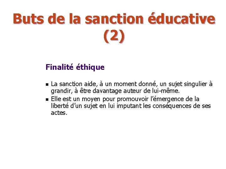 Buts de la sanction éducative (2) Finalité éthique n n La sanction aide, à