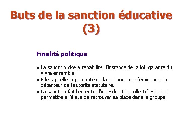 Buts de la sanction éducative (3) Finalité politique n n n La sanction vise