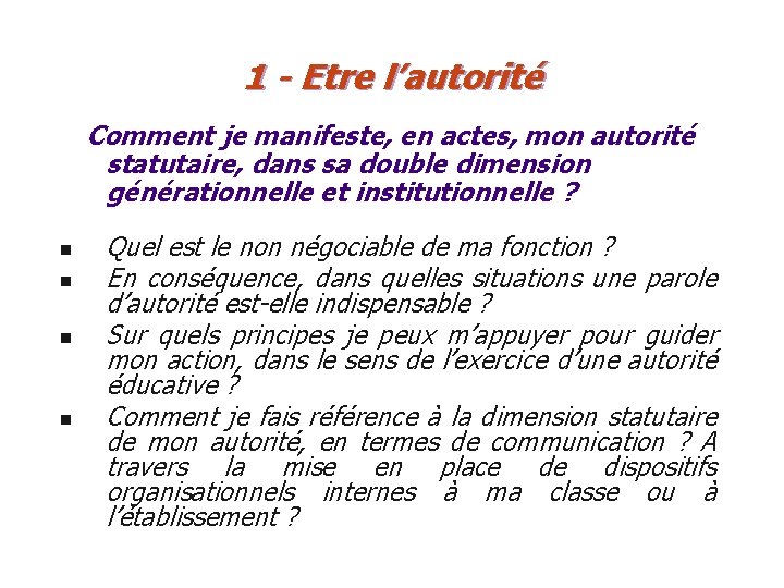 1 - Etre l’autorité Comment je manifeste, en actes, mon autorité statutaire, dans sa