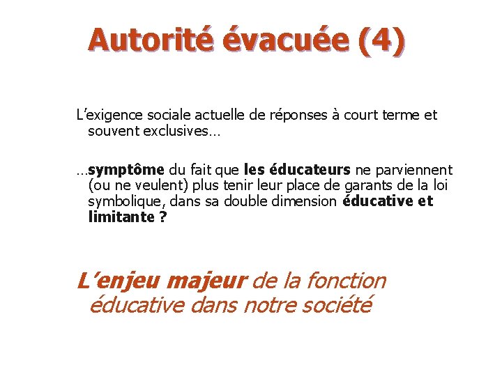 Autorité évacuée (4) L’exigence sociale actuelle de réponses à court terme et souvent exclusives…