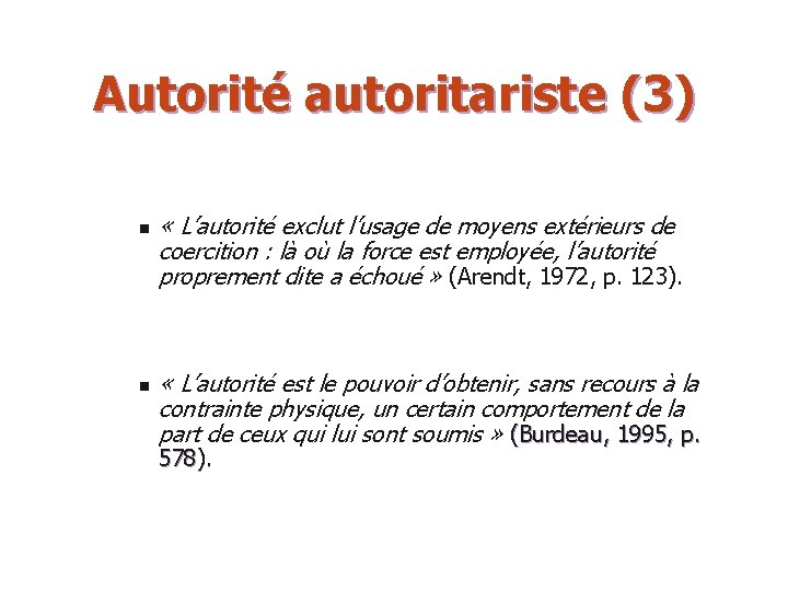 Autorité autoritariste (3) n n « L’autorité exclut l’usage de moyens extérieurs de coercition