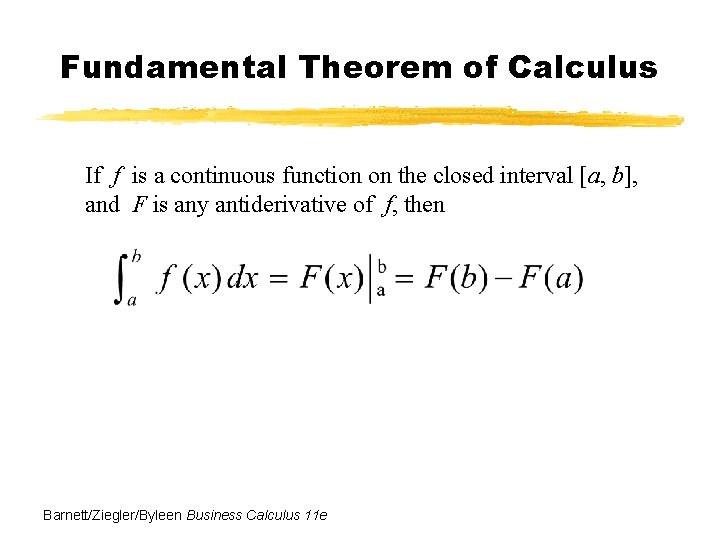 Fundamental Theorem of Calculus If f is a continuous function on the closed interval