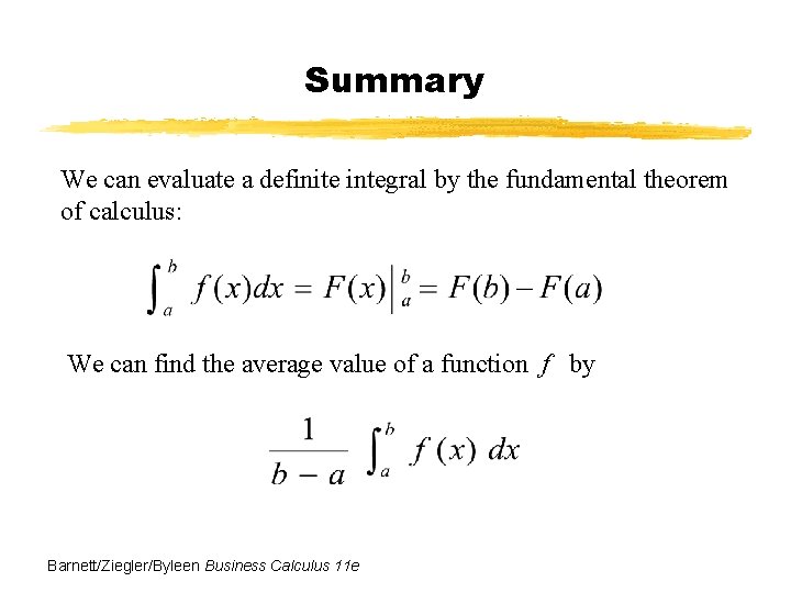 Summary We can evaluate a definite integral by the fundamental theorem of calculus: We