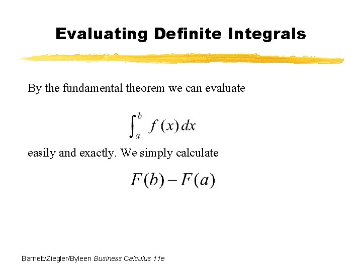 Evaluating Definite Integrals By the fundamental theorem we can evaluate easily and exactly. We