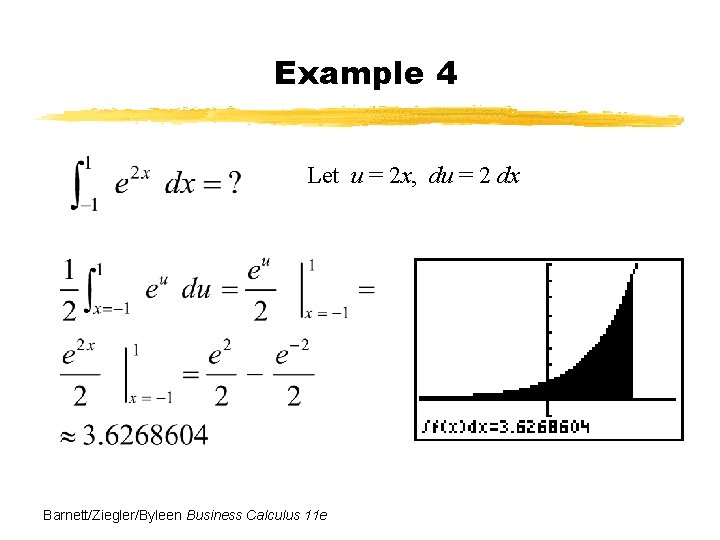 Example 4 Let u = 2 x, du = 2 dx Barnett/Ziegler/Byleen Business Calculus