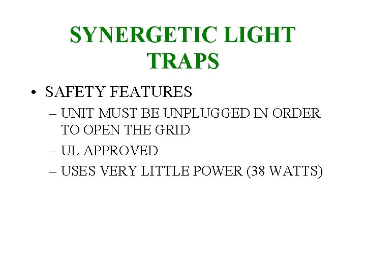 SYNERGETIC LIGHT TRAPS • SAFETY FEATURES – UNIT MUST BE UNPLUGGED IN ORDER TO