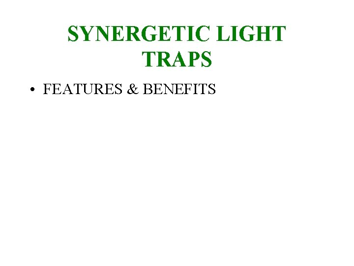 SYNERGETIC LIGHT TRAPS • FEATURES & BENEFITS 