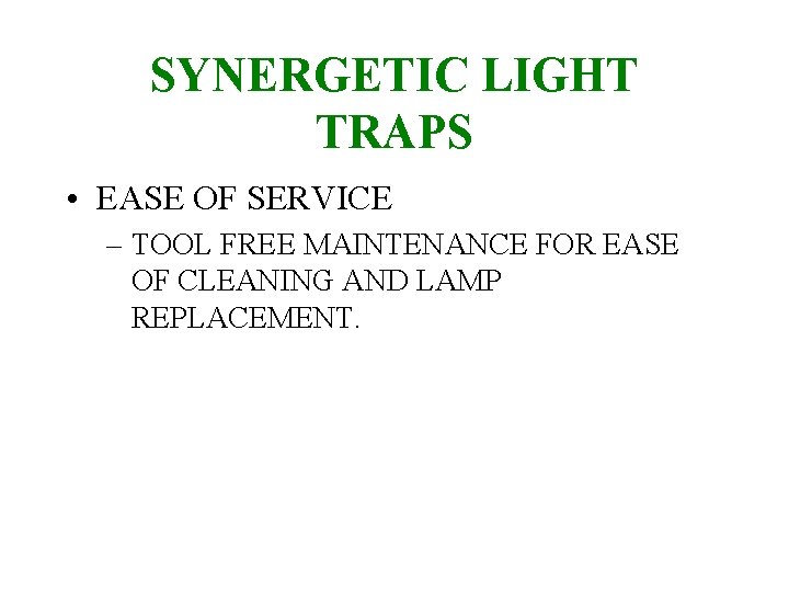 SYNERGETIC LIGHT TRAPS • EASE OF SERVICE – TOOL FREE MAINTENANCE FOR EASE OF