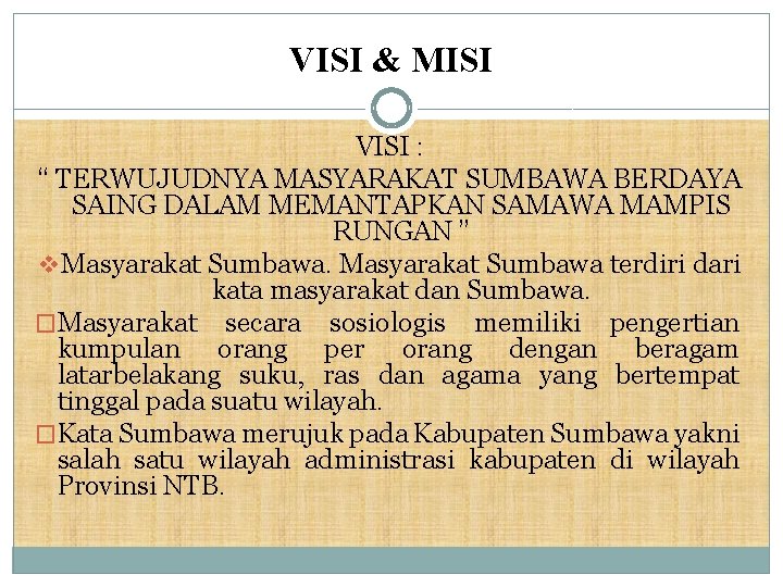 VISI & MISI VISI : “ TERWUJUDNYA MASYARAKAT SUMBAWA BERDAYA SAING DALAM MEMANTAPKAN SAMAWA