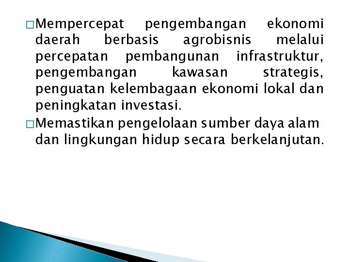 � Mempercepat pengembangan ekonomi daerah berbasis agrobisnis melalui percepatan pembangunan infrastruktur, pengembangan kawasan strategis,