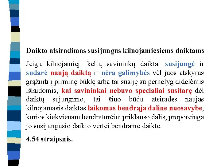 Daikto atsiradimas susijungus kilnojamiesiems daiktams Jeigu kilnojamieji kelių savininkų daiktai susijungė ir sudarė naują