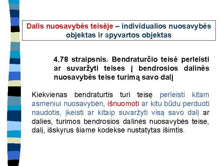 Dalis nuosavybės teisėje – individualios nuosavybės objektas ir apyvartos objektas 4. 78 straipsnis. Bendraturčio