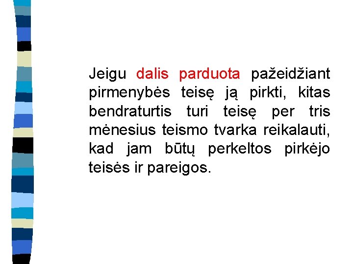 Jeigu dalis parduota pažeidžiant pirmenybės teisę ją pirkti, kitas bendraturtis turi teisę per tris