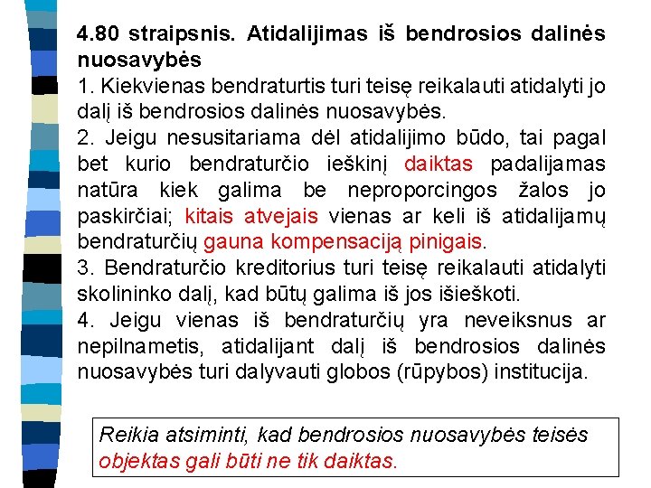 4. 80 straipsnis. Atidalijimas iš bendrosios dalinės nuosavybės 1. Kiekvienas bendraturtis turi teisę reikalauti