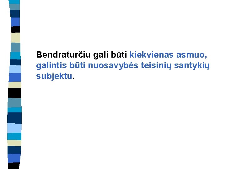 Bendraturčiu gali būti kiekvienas asmuo, galintis būti nuosavybės teisinių santykių subjektu. 