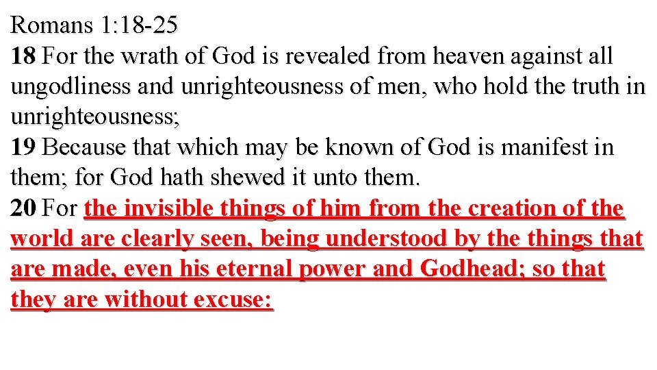 Romans 1: 18 -25 18 For the wrath of God is revealed from heaven