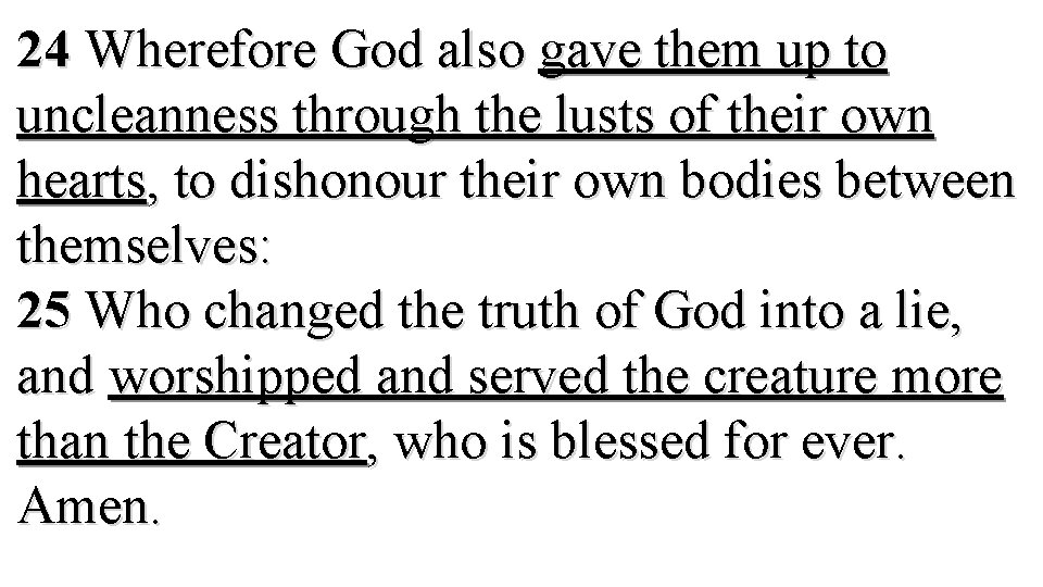24 Wherefore God also gave them up to uncleanness through the lusts of their