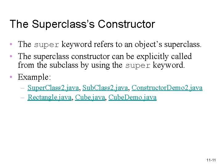 The Superclass’s Constructor • The super keyword refers to an object’s superclass. • The