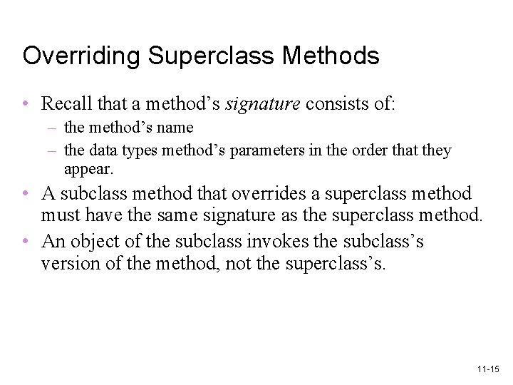 Overriding Superclass Methods • Recall that a method’s signature consists of: – the method’s