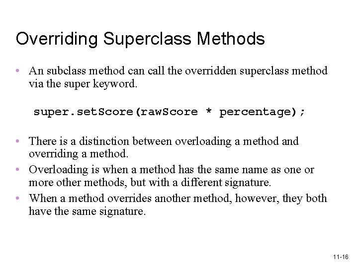 Overriding Superclass Methods • An subclass method can call the overridden superclass method via