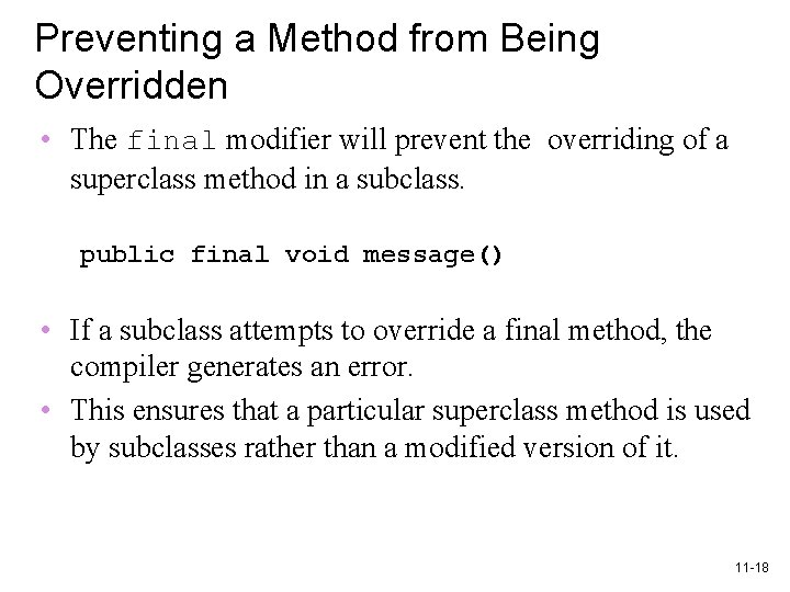 Preventing a Method from Being Overridden • The final modifier will prevent the overriding