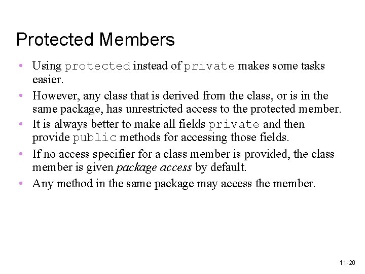 Protected Members • Using protected instead of private makes some tasks easier. • However,
