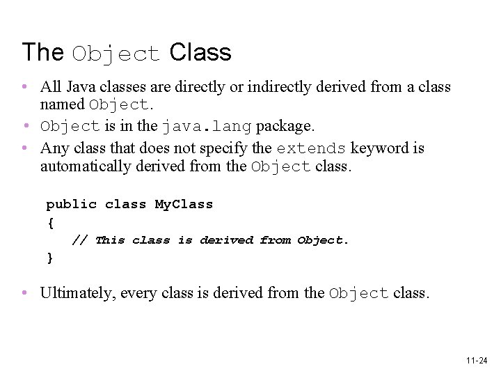 The Object Class • All Java classes are directly or indirectly derived from a