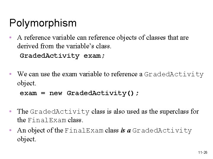 Polymorphism • A reference variable can reference objects of classes that are derived from