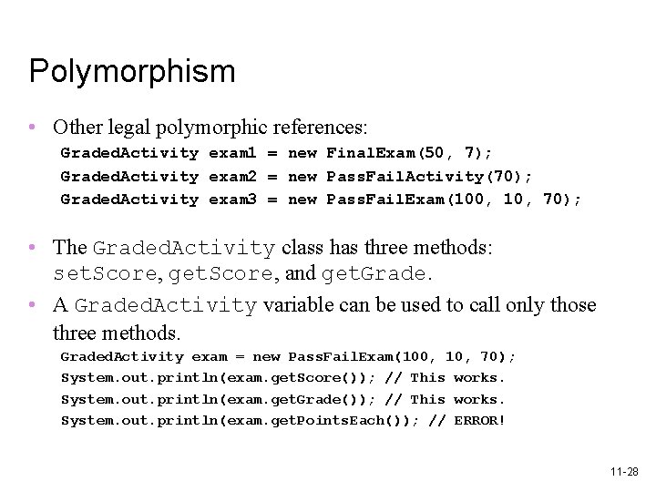 Polymorphism • Other legal polymorphic references: Graded. Activity exam 1 = new Final. Exam(50,