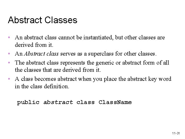 Abstract Classes • An abstract class cannot be instantiated, but other classes are derived