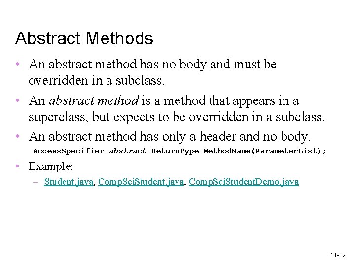 Abstract Methods • An abstract method has no body and must be overridden in