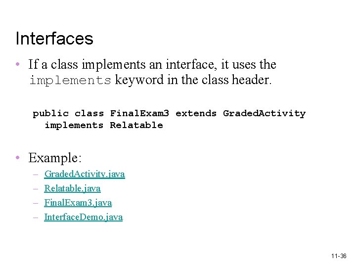 Interfaces • If a class implements an interface, it uses the implements keyword in