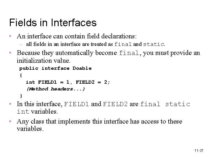 Fields in Interfaces • An interface can contain field declarations: – all fields in