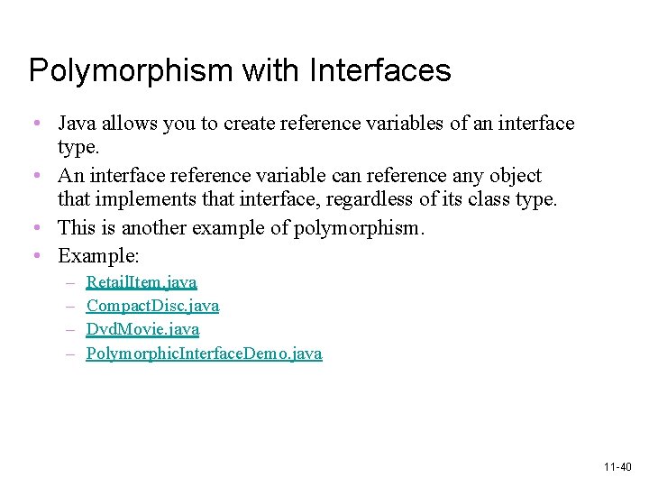 Polymorphism with Interfaces • Java allows you to create reference variables of an interface