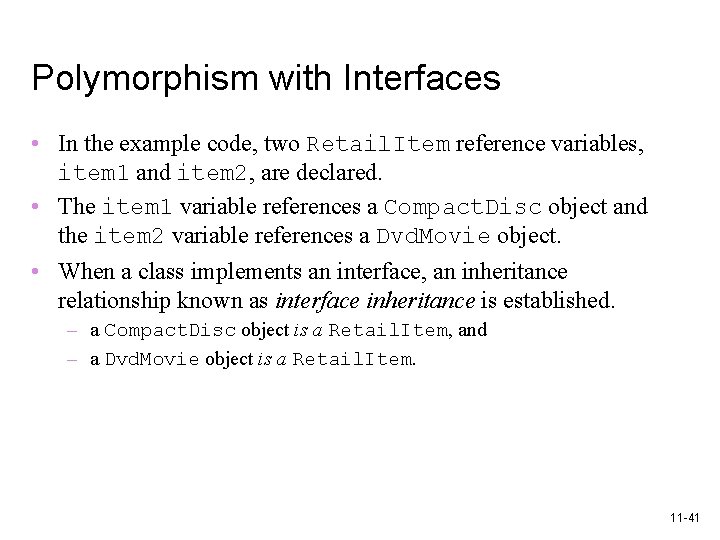 Polymorphism with Interfaces • In the example code, two Retail. Item reference variables, item