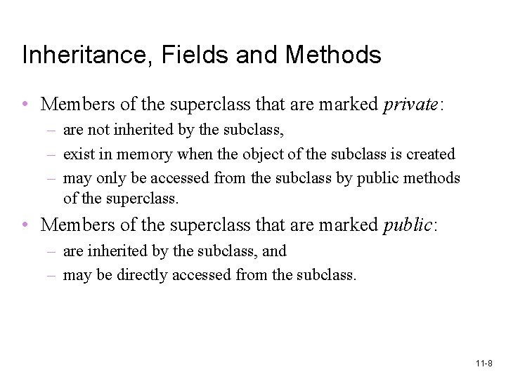 Inheritance, Fields and Methods • Members of the superclass that are marked private: –