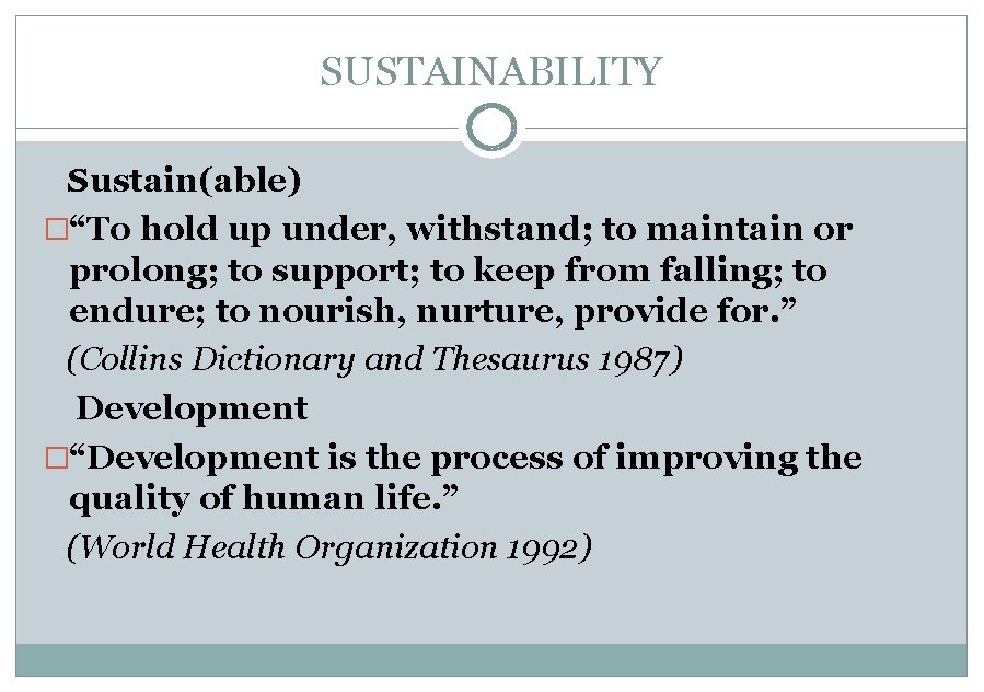 SUSTAINABILITY Sustain(able) �“To hold up under, withstand; to maintain or prolong; to support; to