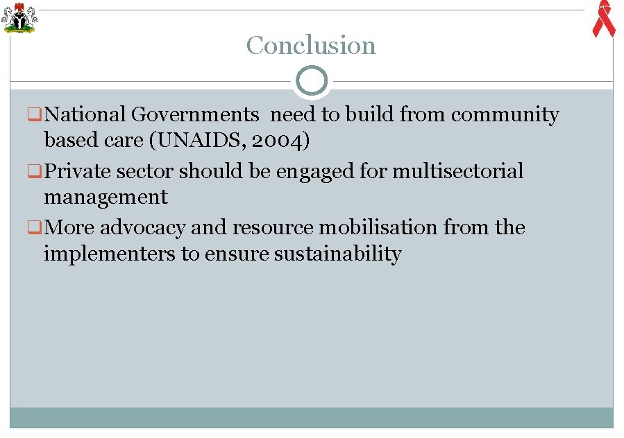 Conclusion q National Governments need to build from community based care (UNAIDS, 2004) q