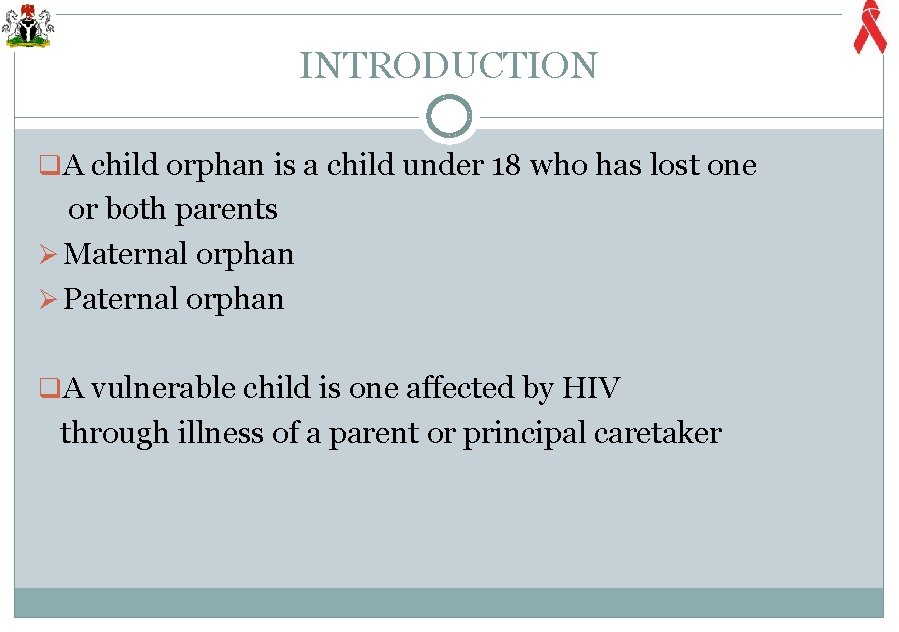 INTRODUCTION q A child orphan is a child under 18 who has lost one