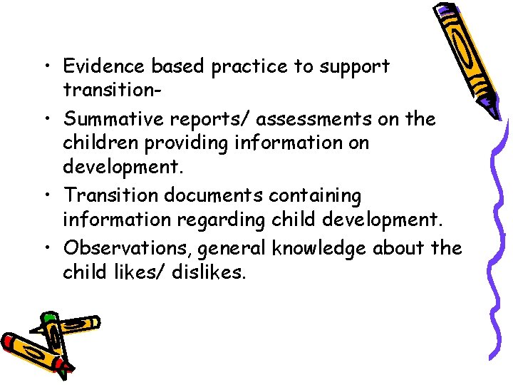  • Evidence based practice to support transition • Summative reports/ assessments on the