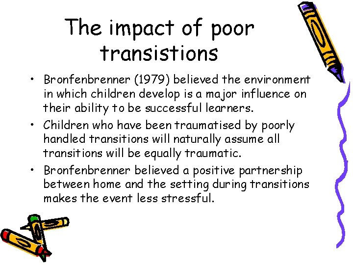 The impact of poor transistions • Bronfenbrenner (1979) believed the environment in which children