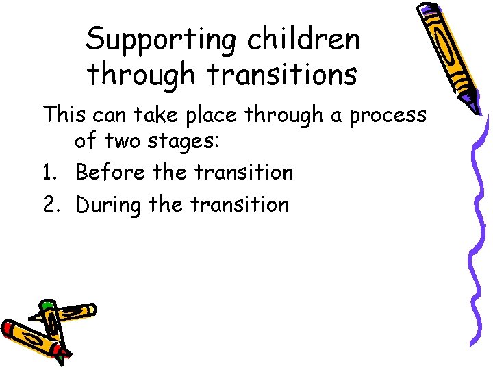 Supporting children through transitions This can take place through a process of two stages: