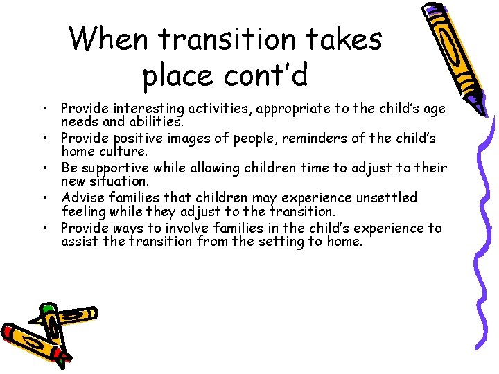 When transition takes place cont’d • Provide interesting activities, appropriate to the child’s age