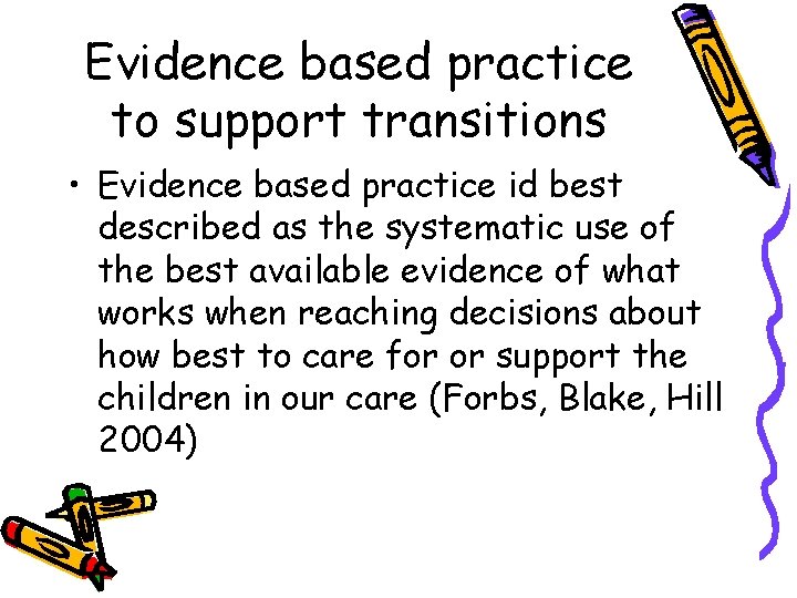 Evidence based practice to support transitions • Evidence based practice id best described as